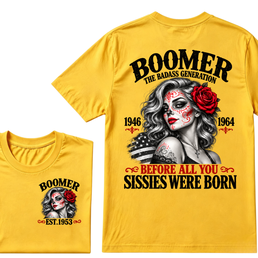 Boomer The Badass Generation 1946 1964 Before All You Sissies Were Born EST.Year Boomer Generation Statement T-Shirt
