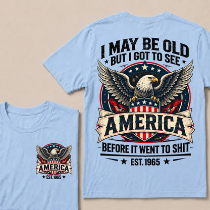 I May Be Old But I Got To See America Before It Went To Shit EST.Year Eagle American Flag Veteran T-Shirt