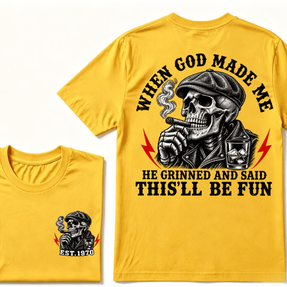 When God Made Me He Grinned And Said "This‘ll Be Fun" T-shirt