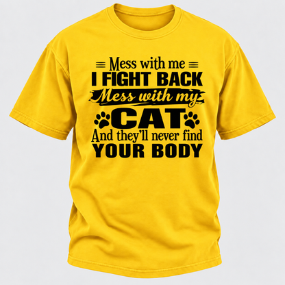 Mess With Me I Fight Back Mess With My Cat And They’ll Never Find Your Body Funny T-Shirt