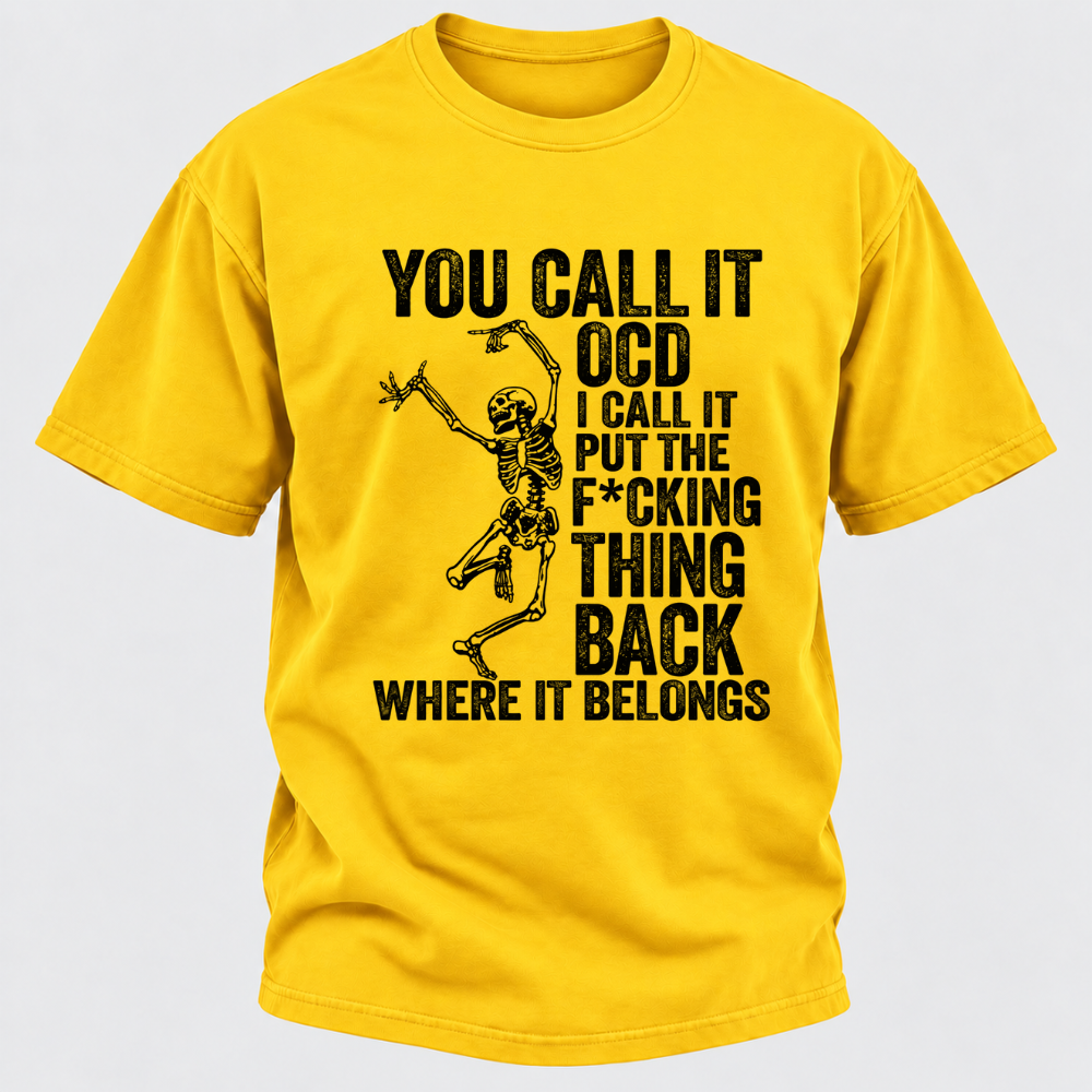 You Call It OCD I Call It Put The F*CKING Thing Back Where It Belongs Funny Dancing Skeleton Graphic T-Shirt