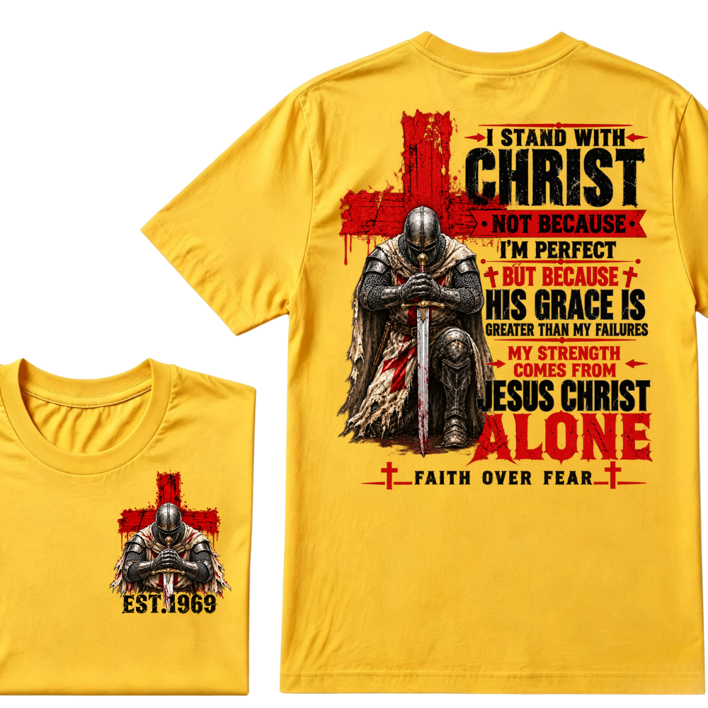 I Stand With Christ Not Because I'm Perfect Knight Templar Cross Faith Over Fear EST.Year Christian Graphic T-Shirt