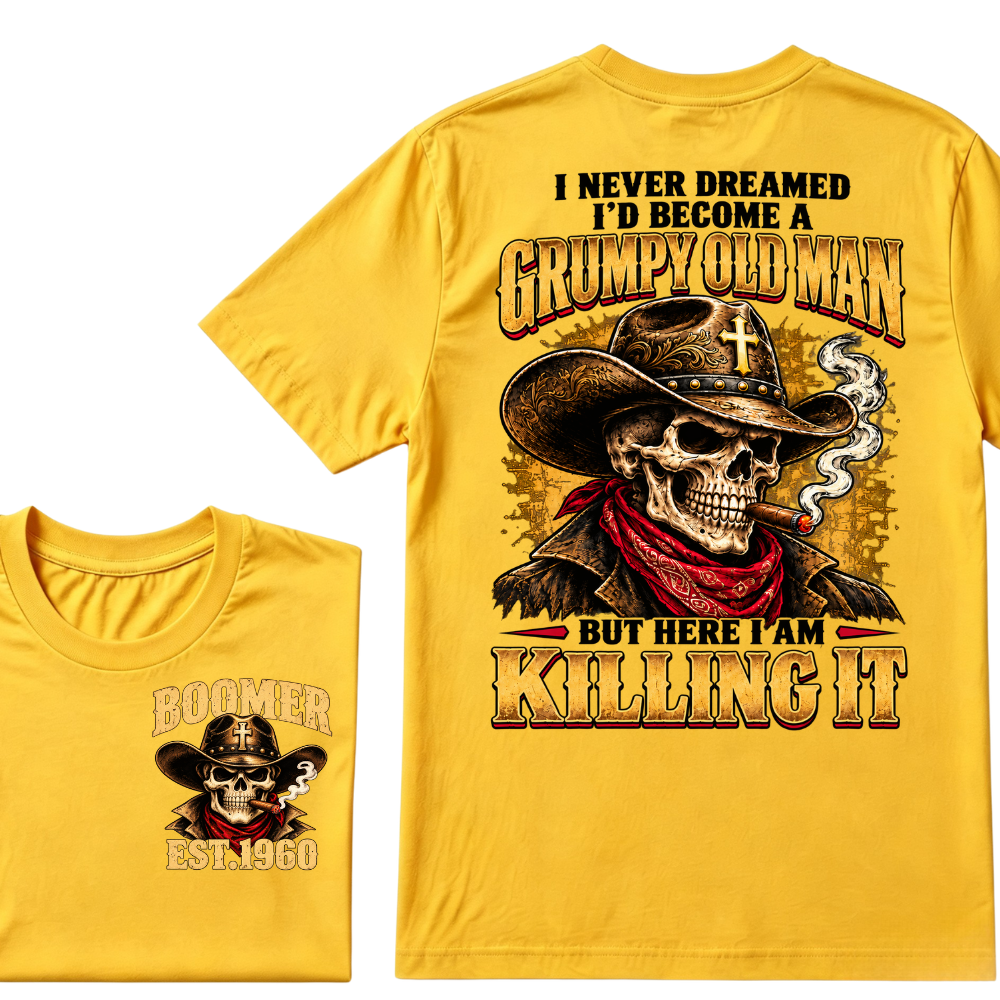 I NEVER DREAMED I'D BECOME A GRUMPY OLD MAN BUT HERE I AM KILLING IT EST.Year Vintage Cowboy Skull Tee