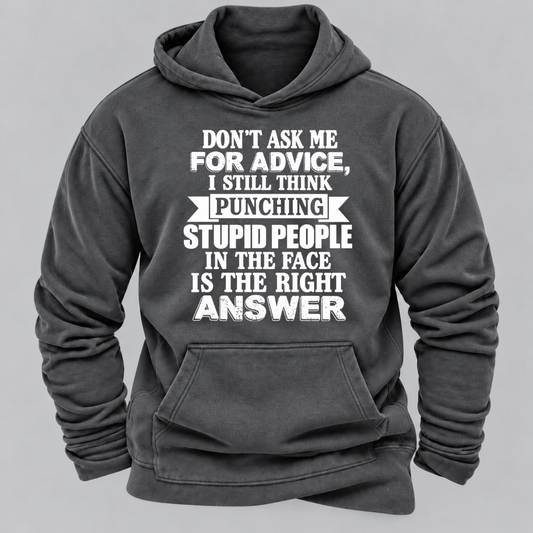 Don't Ask Me For Advice I Still Think Punching Stupid People In The Face Is The Right Answer Funny Sarcastic Quote Hoodie