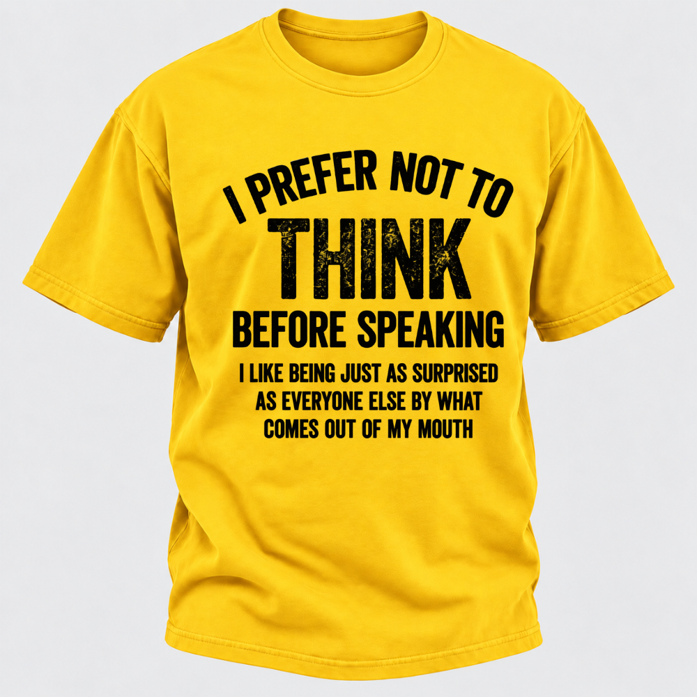 I Prefer Not To Think Before Speaking T-shirt