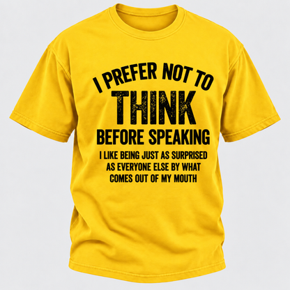 I Prefer Not To Think Before Speaking T-shirt