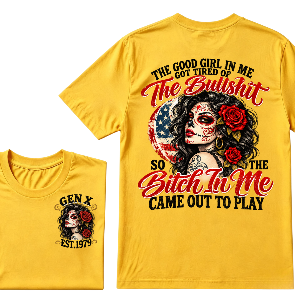 The Good Girl In Me Got Tired Of The Bullshit So The Bitch In Me Came Out To Play EST.Year Attitude Graphic Tee