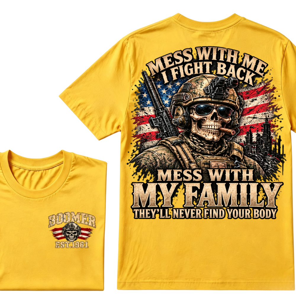 Mess With Me I Fight Back Mess With My Family They'll Never Find Your Body Est.Year T-Shirt