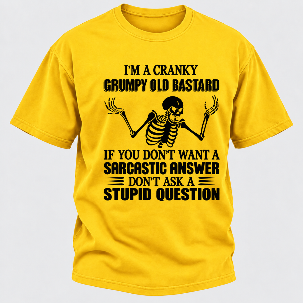 I'm A Cranky Grumpy Old Sarcastic Skeleton If You Don't Want A Sarcastic Answer Don't Ask A Stupid Question Funny Graphic T-Shirt