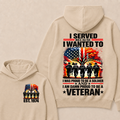 I Served Because I Wanted To  I Was Proud To Be A Soldier  And  I Am Damn Proud To Be A Veteran  Est. Year Hoodie
