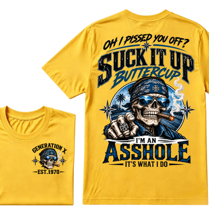 Oh I Pissed You Off? Suck It Up Buttercup I’m An Asshole It’s What I Do Generation X Est.Year Tee