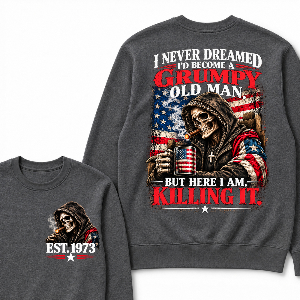 I Never Dreamed I’d Become A Grumpy Old Man But Here I Am Killing It EST.Year Patriotic Vintage Graphic Sweatshirt