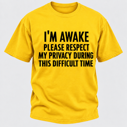 I'm Awake Please Respect My Privacy During This Difficult Time T-Shirt