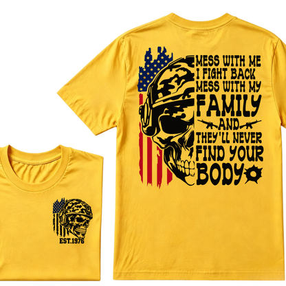 Mess With Me I Fight Back Mess With My Family They'll Never Find Your Body Skull American Flag T-Shirt EST.Year Patriotic Tee