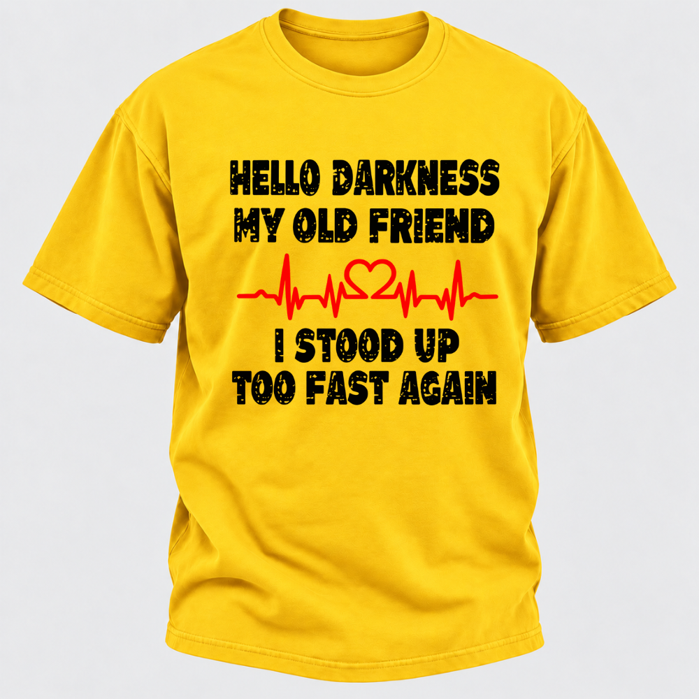 Hello Darkness My Old Friend I Stood Up Too Fast Again Funny Heartbeat Graphic T-Shirt