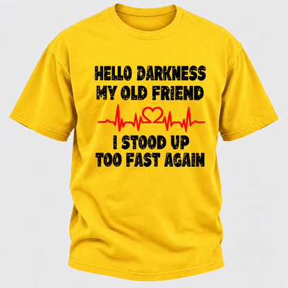 Hello Darkness My Old Friend I Stood Up Too Fast Again Funny Heartbeat Graphic T-Shirt