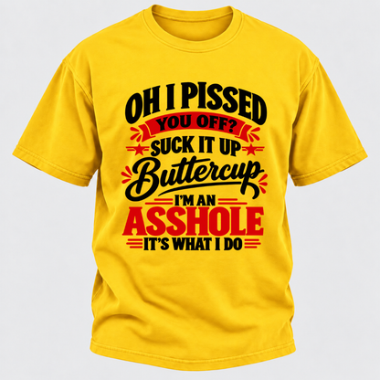 Oh I Pissed You Off Suck It Up Buttercup Sarcastic Quote Graphic T-Shirt