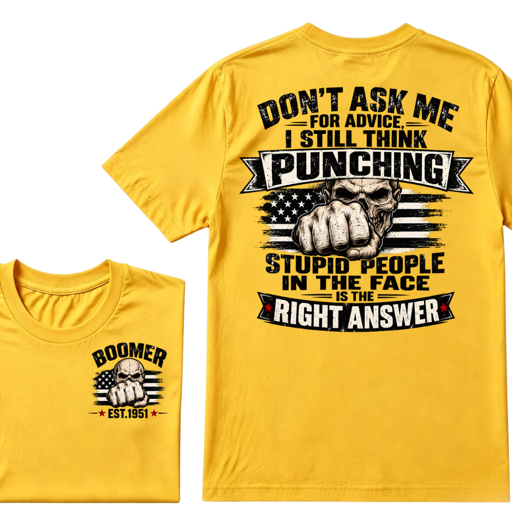 Don't Ask Me For Advice, I Still Think Punching Stupid People In The Face Is The Right Answer EST.Year T-Shirt