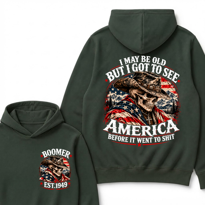 I May Be Old But I Got To See AmericaBefore It Went To Shit Boomer EST.Year Hoodie