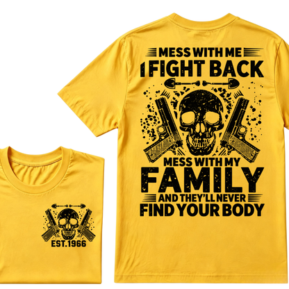 Mess With Me I Fight Back Mess With My Family And They'll Never Find Your Body Skull Gun EST.Year Patriotic Graphic T-Shirt