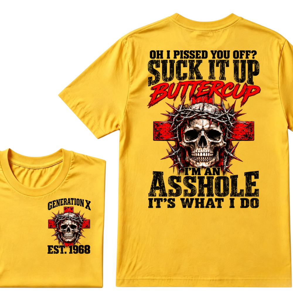 OH I PISSED YOU OFF? SUCK IT UP Buttercup I’M AN ASSHOLE Gen X EST.Year Vintage Graphic T-Shirt