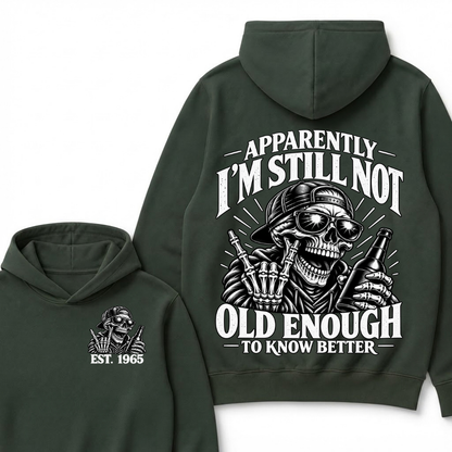Est Year Hoodie |Apparently I'm Still Not Old Enough To Know Better