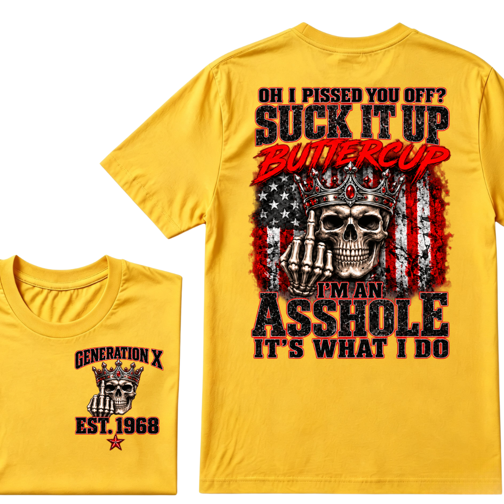 Gen X EST.Year Oh I Pissed You Off? Suck It Up Buttercup I’m An Asshole It’s What I Do Vintage Graphic T-Shirt