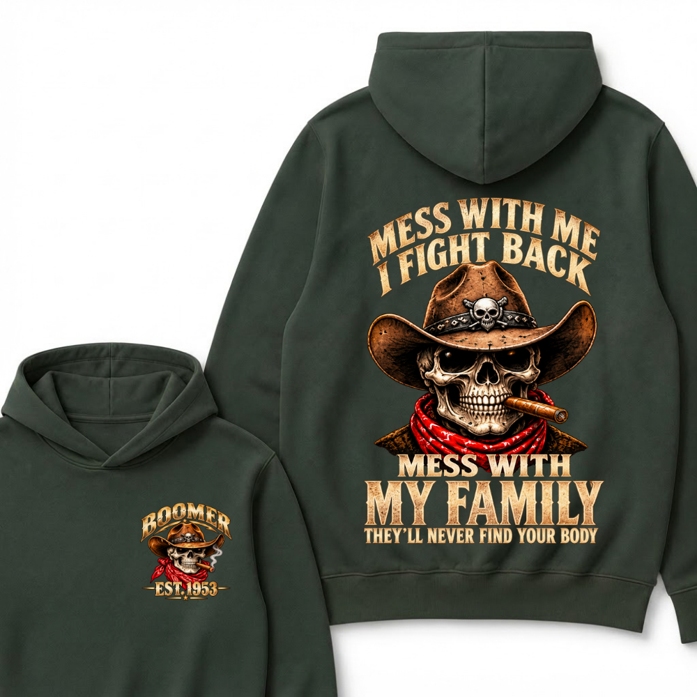 Mess With Me I Fight Back Mess With My Family They'll Never Find Your Body Est.Year Hoodie