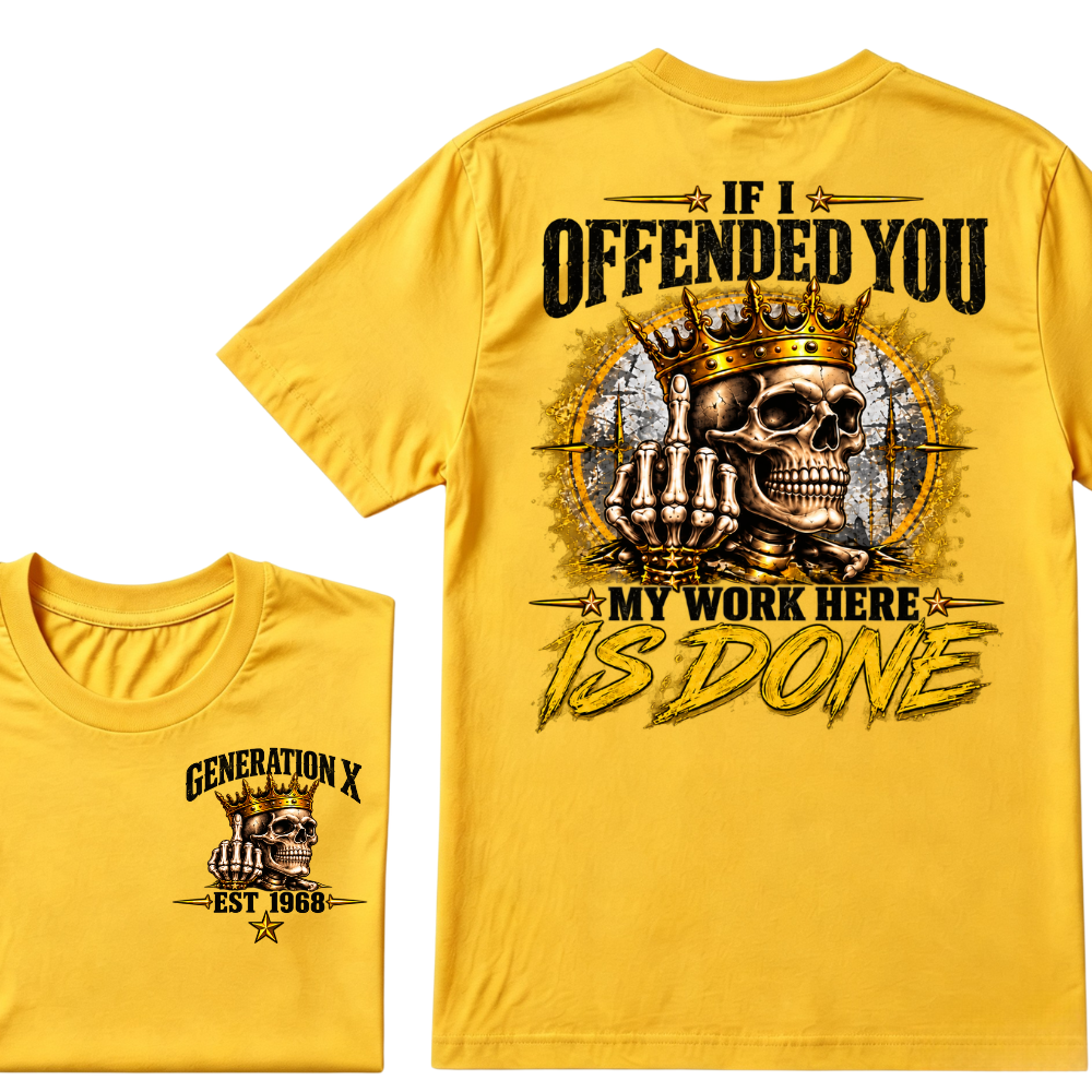 If I Offended You My Work Here Is Done Custom Est. Year Sarcastic Graphic T-Shirt