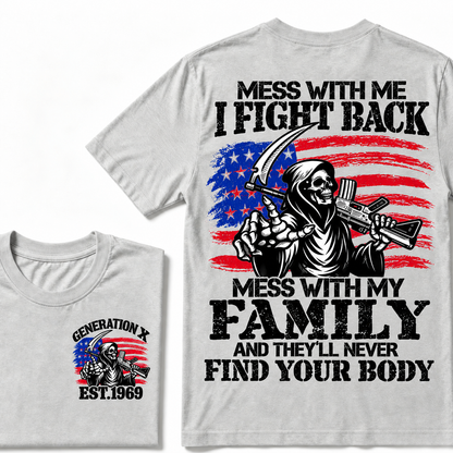 Mess with me I will fight back, mess with my family and they will never find your body Custom Year T-shirt