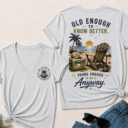 🌴 Custom Your Year Vintage Beach "Old Enough To Know Better" Life Attitude Graphic T-Shirt V-Neck T-Shirt