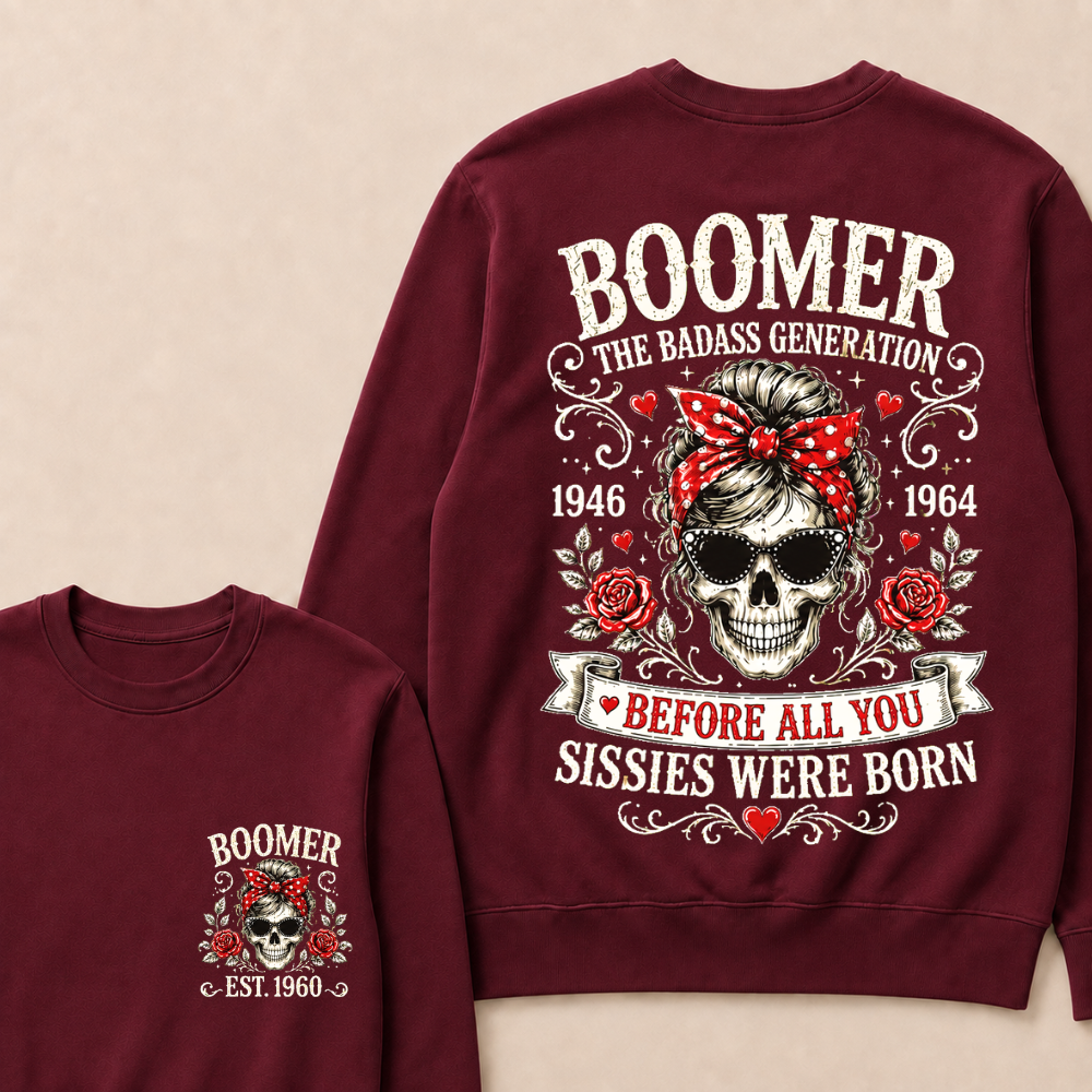 Custom Est.Year Boomer The Badass Generation 1946 1964 Before All You Sissies Were Born Crewneck