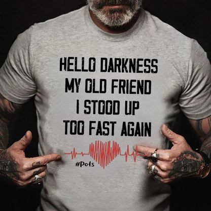 Hello Darkness My Old Friend I Stood Up Too Fast Again T-shirts