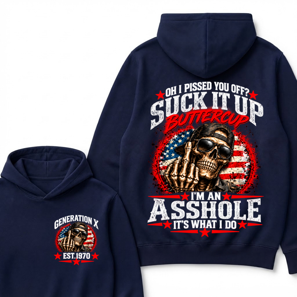 Oh I Pissed You Off? Sick It Up Buttercup I'm An Asshole It's What I Do Generation X Est.Year Hoodie