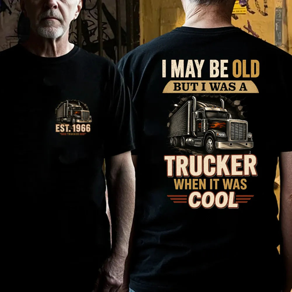 Custom EST.Year I May Be Old But I Was A Trucker When It Was Cool Classic Truck Graphic T-Shirt