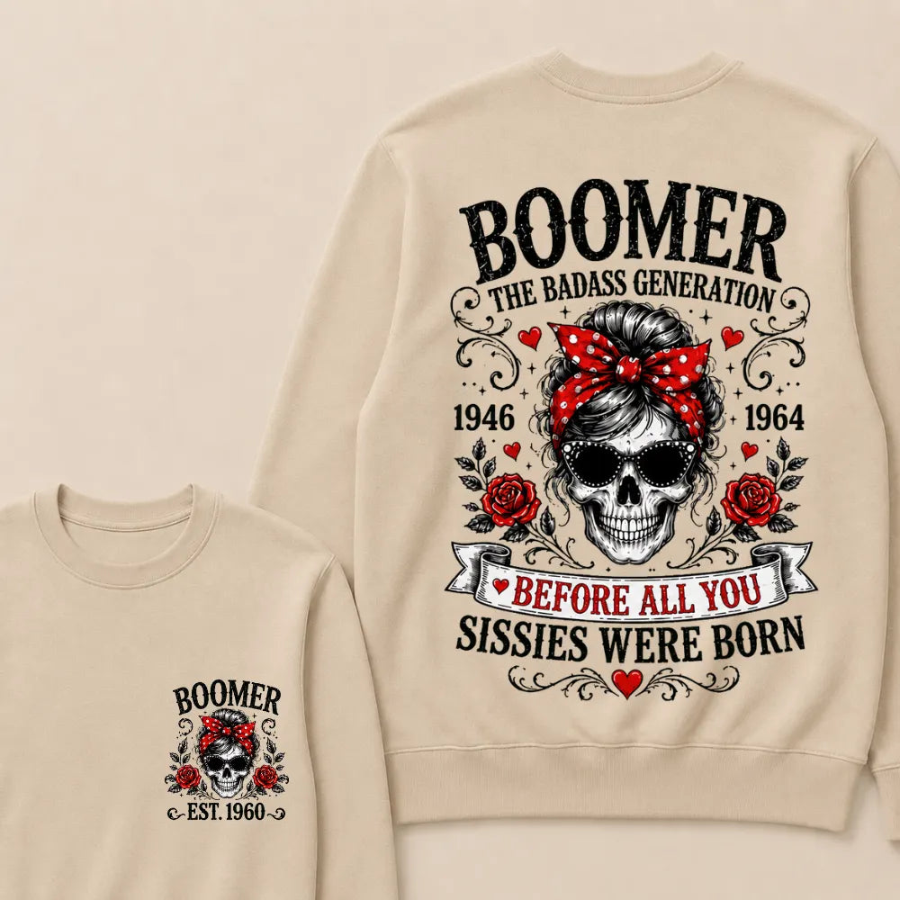 Custom Est.Year Boomer The Badass Generation 1946 1964 Before All You Sissies Were Born Crewneck