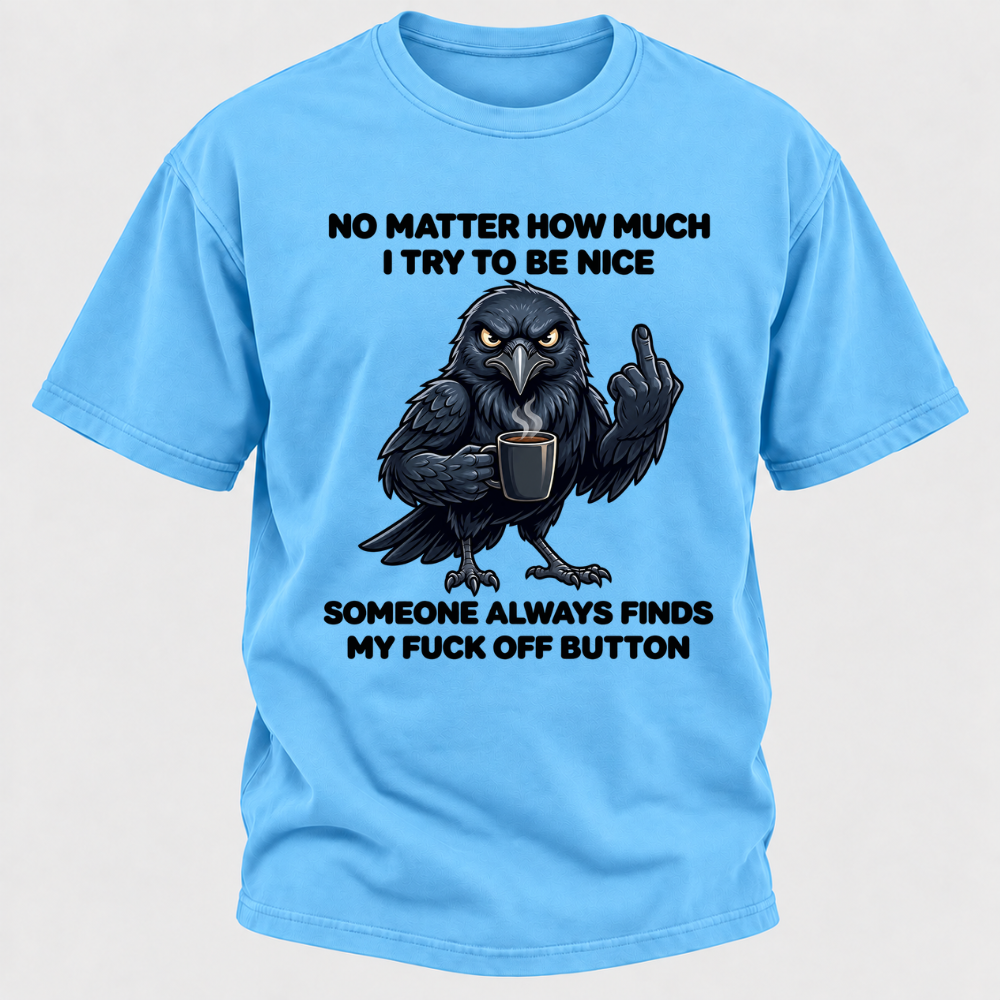 No Matter How Much I Try To Be Nice Someone Always Finds My Button Funny Crow Coffee Graphic T-Shirt