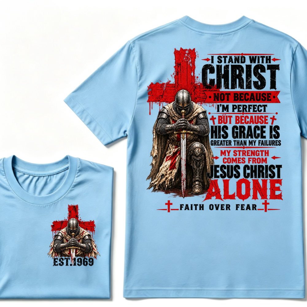I Stand With Christ Not Because I'm Perfect Knight Templar Cross Faith Over Fear EST.Year Christian Graphic T-Shirt