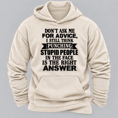 Don't Ask Me For Advice I Still Think Punching Stupid People In The Face Is The Right Answer Funny Sarcastic Quote Hoodie