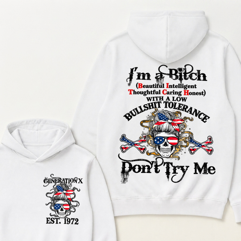 Gen X EST.Year I’m a Bitch (Beautiful, Intelligent, Thoughtful, Caring, Honest) With a Low Bullshit Tolerance. Don’t Try Me. Hoodie