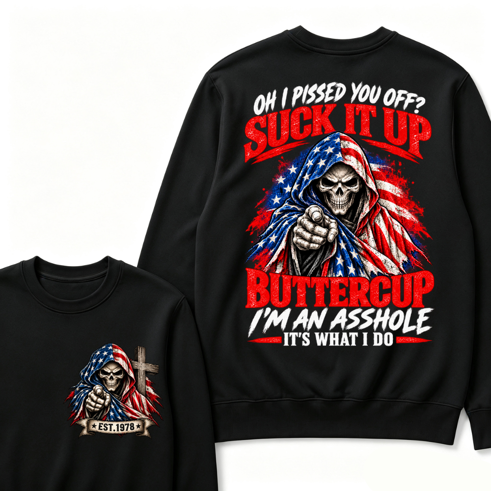 EST.Year Oh I Pissed You Off? Suck It Up Buttercup I'm An Asshole It's What I Do EST.Year American Flag Skull Sweatshirt