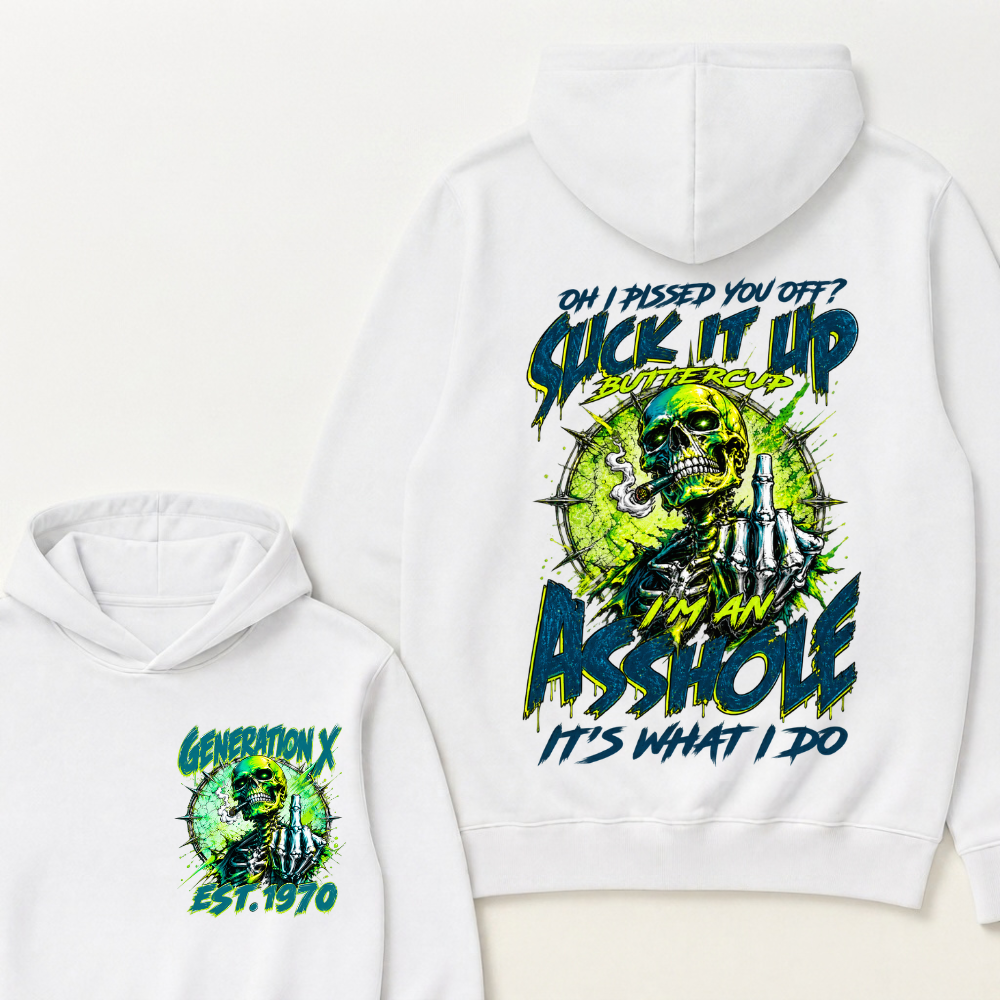 Oh I Pissed You Off Suck it Up Buttercup Im an Asshole Generation X EST.Year Hoodie
