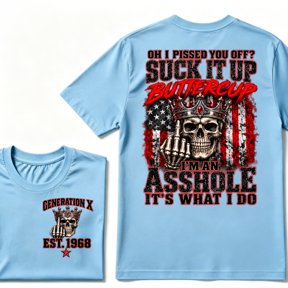Gen X EST.Year Oh I Pissed You Off? Suck It Up Buttercup I’m An Asshole It’s What I Do Vintage Graphic T-Shirt