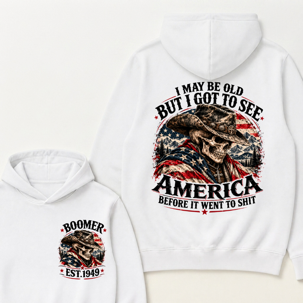 I May Be Old But I Got To See AmericaBefore It Went To Shit Boomer EST.Year Hoodie