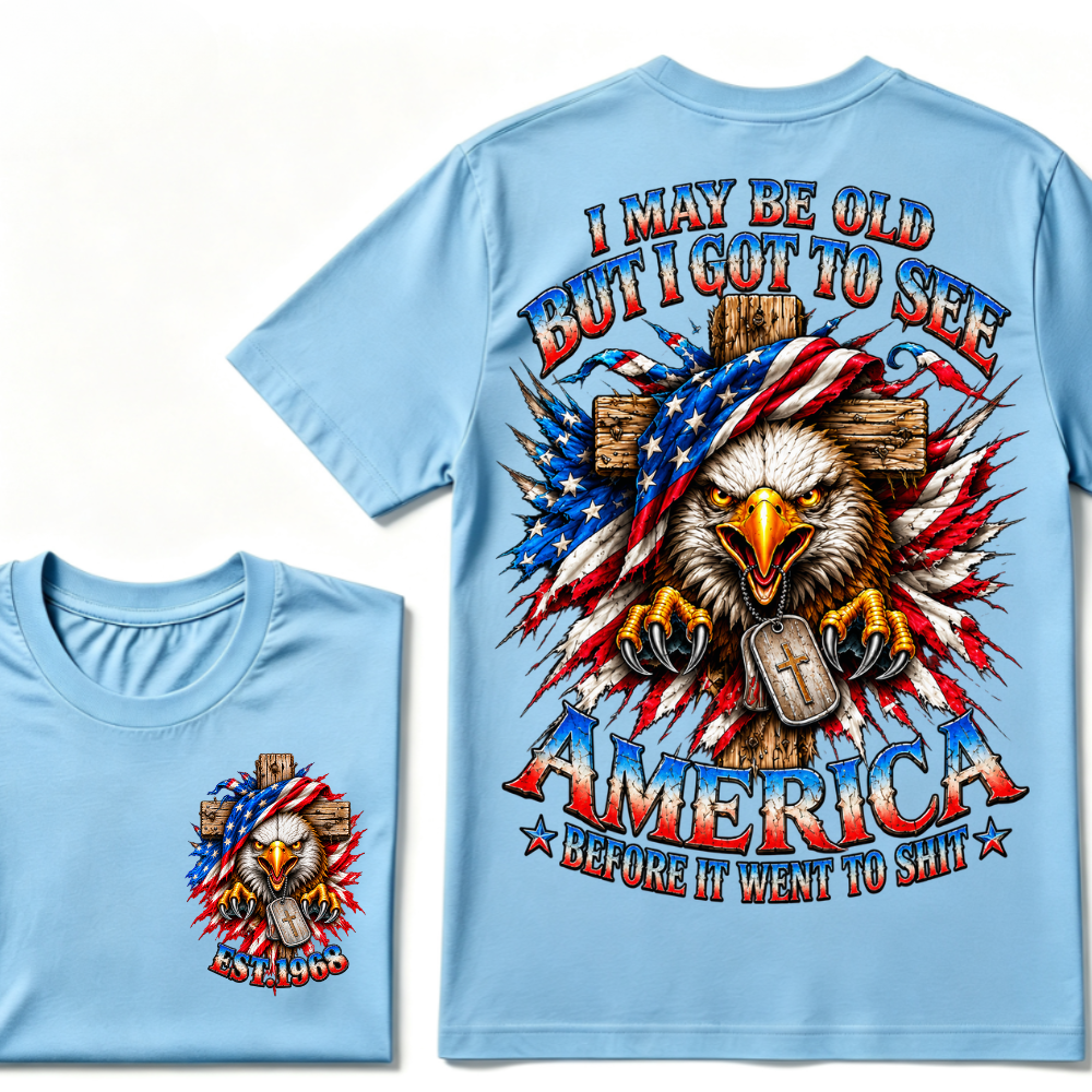I May Be Old But I Got To See America Before It Went To Shit EST.Year Eagle Cross American Flag Veteran T-Shirt