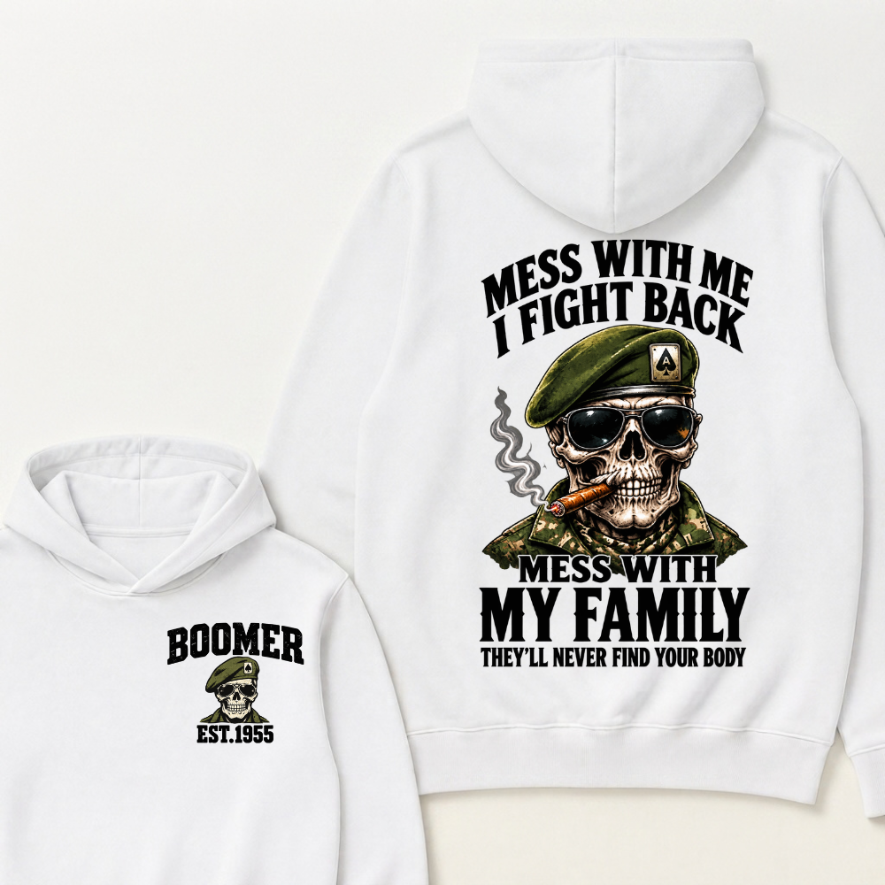 Mess With Me I Fight Back Mess With My Family They’ll Never Find Your Body Boomer Est.Year Hoodie