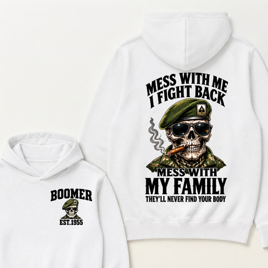 Mess With Me I Fight Back Mess With My Family They’ll Never Find Your Body Boomer Est.Year Hoodie