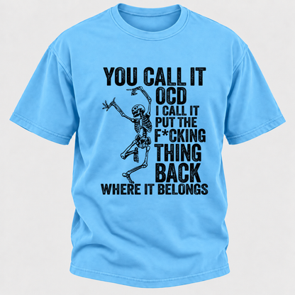 You Call It OCD I Call It Put The F*CKING Thing Back Where It Belongs Funny Dancing Skeleton Graphic T-Shirt