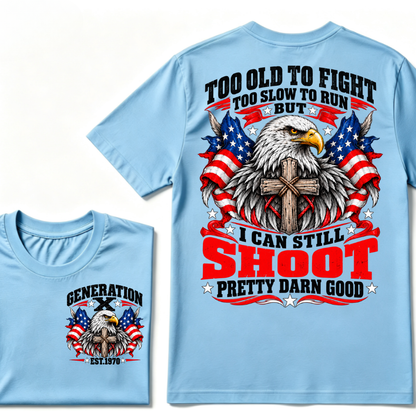 Too Old To Fight Too Slow To Run But I Can Still Shoot Pretty Darn Good Gen X EST.Year Patriotic Vintage Graphic Tee