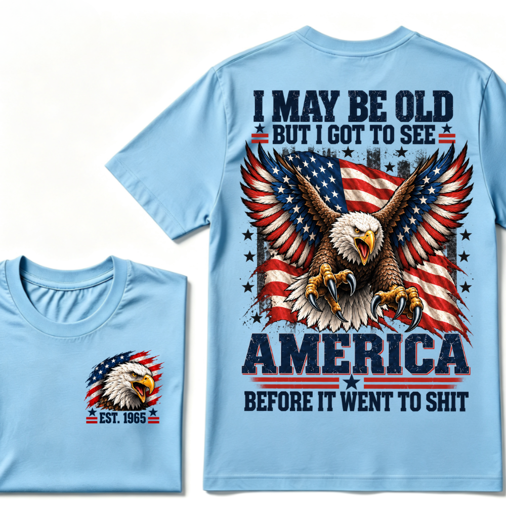 I May Be Old But I Got To See America Before It Went To Shit EST.Year Eagle American Flag Veteran T-Shirt